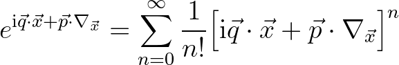 $\displaystyle e^{{\rm i}\vec{q}\cdot\vec{x}+\vec{p}\cdot\nabla_{\vec{x}}} = \su...
...{n!} \Bigl [ {\rm i}\vec{q}\cdot\vec{x}+\vec{p}\cdot\nabla_{\vec{x}} \Bigr ]^n
$