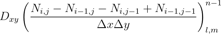 $\displaystyle D_{xy} \left( \frac{N_{i,j} - N_{i-1,j} - N_{i,j-1} + N_{i-1,j-1}}{\Delta x \Delta y} \right)^{n-1}_{l, m}
$