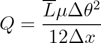 $\displaystyle Q = \frac{{\overline L} \mu \Delta \theta^2}{12 \Delta x}
$