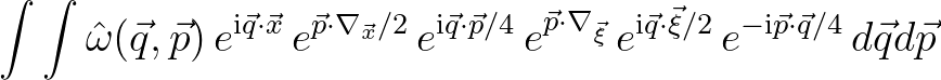 $\displaystyle \int \int {\hat \omega}(\vec{q},\vec{p})\,
e^{{\rm i}\vec{q}\cdot...
...}\vec{q}\cdot\vec{\xi}/2}\,e^{-{\rm i}\vec{p}\cdot\vec{q}/4} \,d\vec{q}d\vec{p}$