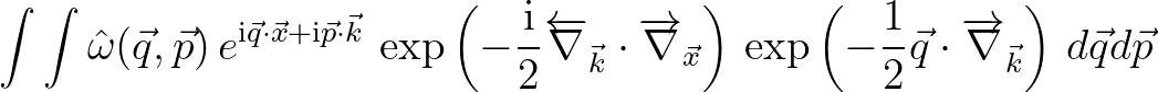 $\displaystyle \int \int {\hat \omega}(\vec{q},\vec{p})\,e^{{\rm i}\vec{q}\cdot\...
...ac{1}{2}\vec{q}\cdot\overrightarrow{\nabla}_{\vec{k}} \right)\,d\vec{q}d\vec{p}$