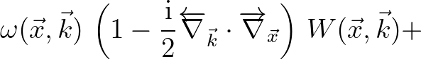 $\displaystyle \omega(\vec{x},\vec{k})\,
\left (1-\frac{{\rm i}}{2}\overleftarro...
..._{\vec{k}}\cdot\overrightarrow{\nabla}_{\vec{x}} \right)\,
W(\vec{x},\vec{k}) +$