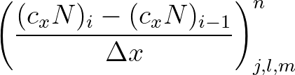 $\displaystyle \left( \frac{(c_x N)_{i} - (c_x N)_{i-1}}{\Delta x} \right)^{n}_{j, l, m}
$