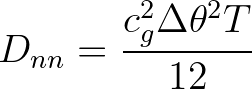 $\displaystyle D_{nn} = \frac{c_g^2 \Delta \theta^2 T}{12}
$