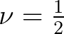 $\nu = \frac{1}{2}$