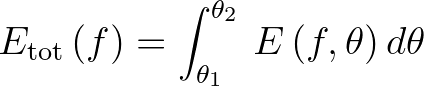 $\displaystyle E_{{\rm tot}}\,(f) = \int_{\theta_1}^{\theta_2}\,E\,(f,\theta)\,d\theta
$