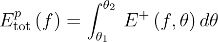 $\displaystyle E^p_{{\rm tot}}\,(f) = \int_{\theta_1}^{\theta_2}\,E^{+}\,(f,\theta)\,d\theta
$