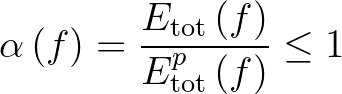 $\displaystyle \alpha\,(f) = \frac{E_{{\rm tot}}\,(f)}{E^p_{{\rm tot}}\,(f)} \leq 1
$