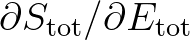 $\partial S_{\rm tot}/\partial E_{\rm tot}$