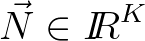 $\vec{N} \in {\mbox{$I\!\!R$}}^{K}$