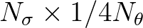 $N_{\sigma} \times 1/4 N_{\theta}$