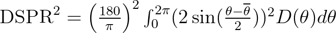 ${\rm DSPR}^2 = \left( \frac{180}{\pi} \right)^2 \int_{0}^{2\pi} (2 \sin (\frac{\theta-\overline{\theta}}{2}))^2 D(\theta) d\theta$