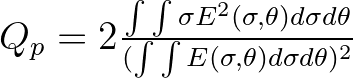 $Q_p = 2 \frac{\int \int \sigma E^2(\sigma, \theta) d\sigma d\theta}{(\int \int E(\sigma, \theta) d\sigma d\theta)^2}$